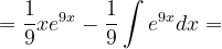 \dpi{120} =\frac{1}{9}xe^{9x}-\frac{1}{9}\int e^{9x}dx=